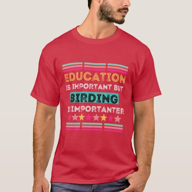 Education Is Important But Birding Is Important fr T-Shirt (Front)