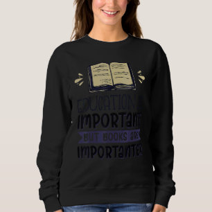 Education Is Important But Books Are Importanter 1 Sweatshirt