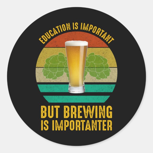 Education Is Important But Brewing Is Importanter Classic Round Sticker (Front)