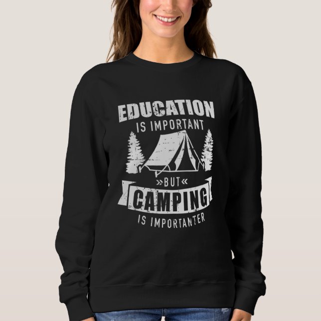 Education Is Important But Camping Is Importanter Sweatshirt (Front)