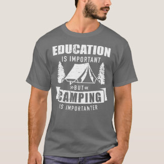 Education is important but camping is importanter T-Shirt