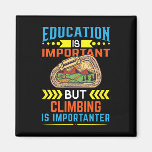 Education Is Important But Climbing Is Important  Magnet