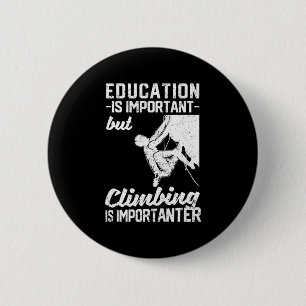 Education Is Important But Climbing Is Importanter 6 Cm Round Badge