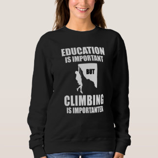 Education Is Important But Climbing Is Importanter Sweatshirt