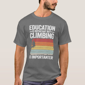 Education Is Important But Climbing Is Importanter T-Shirt
