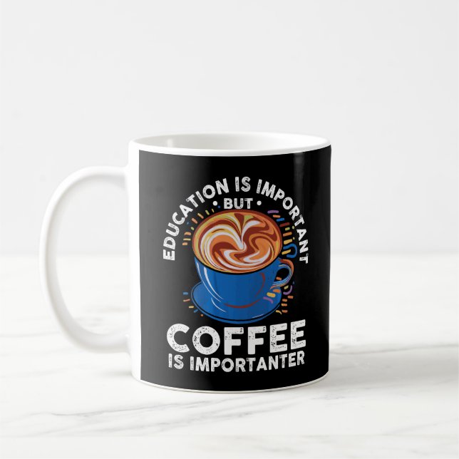 Education Is Important But Coffee Is Importanter Mug (Left)