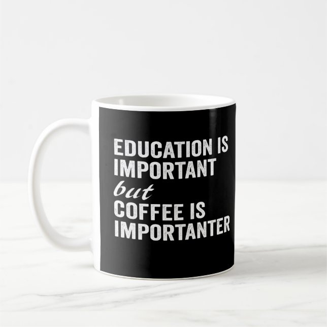 Education Is Important But Coffee Is Importanter Mug (Left)