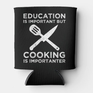 Education Is Important But Cooking Is Importanter Can Cooler