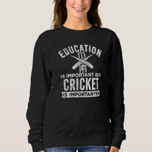 Education Is Important But Cricket Is Importanter  Sweatshirt