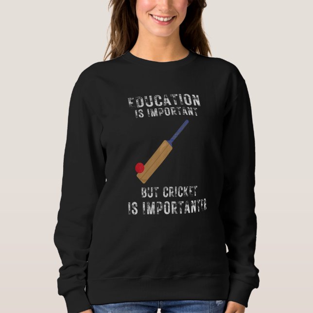 Education Is Important But Cricket Is Importanter Sweatshirt (Front)