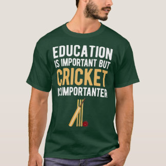 Education Is Important But Cricket is Importanter T-Shirt