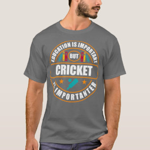 Education Is Important But Cricket Is Importanter T-Shirt