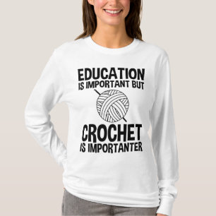 Education Is Important But Crochet Is Importanter T-Shirt