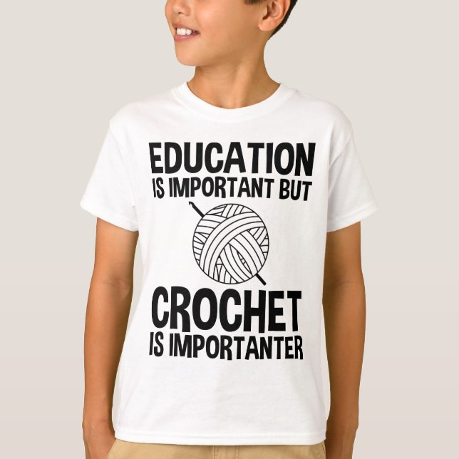Education Is Important But Crochet Is Importanter T-Shirt (Front)