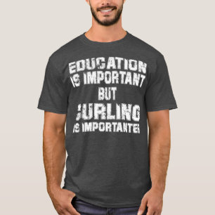 Education Is Important But Curling Is Importanter  T-Shirt