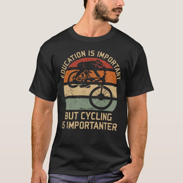 Education Is Important But Cycling Is Importanter T-Shirt (Front)