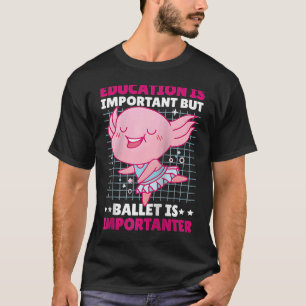 Education is important but Danicng is Importanter T-Shirt