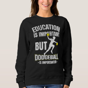 Education Is Important But Dodgeball Is Importante Sweatshirt
