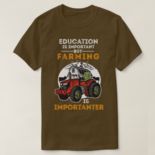education is important but farming is importanter  T-Shirt (Design Front)
