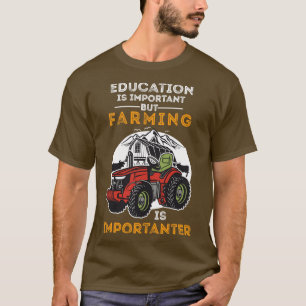 education is important but farming is importanter T-Shirt