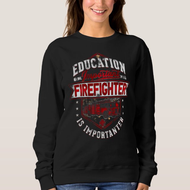 Education Is Important But Firefighter Is Importan Sweatshirt (Front)