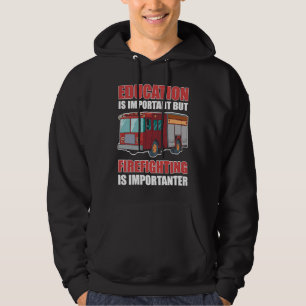 Education is Important But Firefighting Is Importa Hoodie