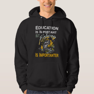 Education Is Important But Fishing Is Importanter Hoodie