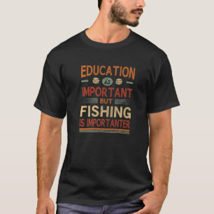 Education Is Important But Fishing Is Importanter T-Shirt