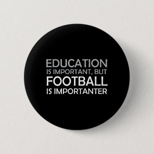 Education is Important But Football is Importanter 6 Cm Round Badge