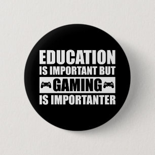 Education Is Important But Gaming Is Importanter 6 Cm Round Badge