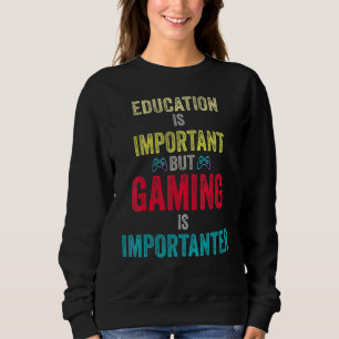 Education Is Important But Gaming Is Importanter G Sweatshirt