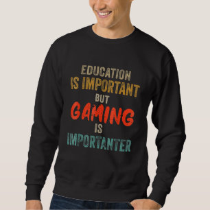 Education Is Important But Gaming Is Importanter G Sweatshirt