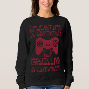 Education is Important but Gaming is Importanter   Sweatshirt
