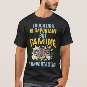 Education is Important But Gaming is Importanter   T-Shirt