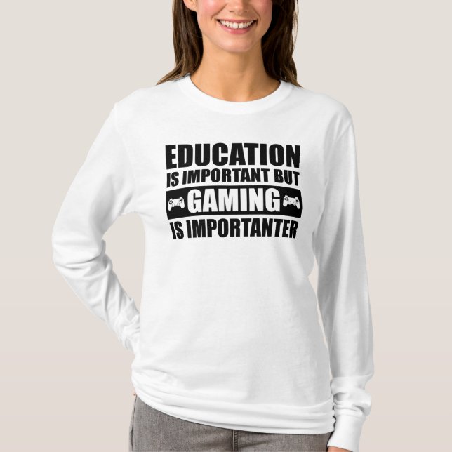 Education Is Important But Gaming Is Importanter T-Shirt (Front)