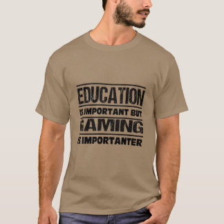Education Is Important But GAMING Is Importanter  T-Shirt