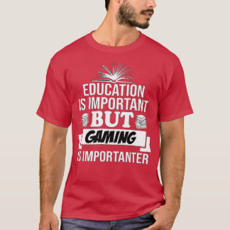 Education Is Important But gaming Is Importanter  T-Shirt