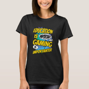 Education Is Important But Gaming Is Importanter V T-Shirt