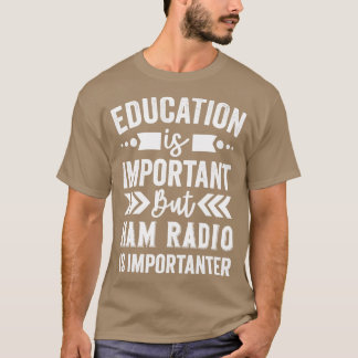 Education Is Important But Ham Radio Is Importante T-Shirt
