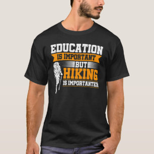 Education Is Important But Hiking Is Importanter M T-Shirt