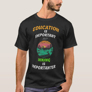 Education is Important But Hiking is Importanter  T-Shirt