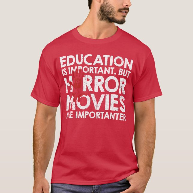 Education Is Important But Horror Movies Are Impor T-Shirt (Front)