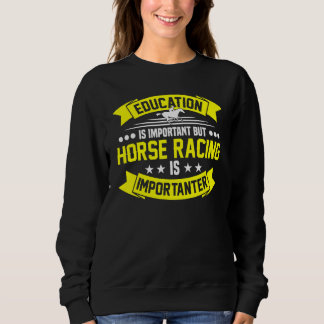 Education Is Important But Horse Racing Equestrian Sweatshirt