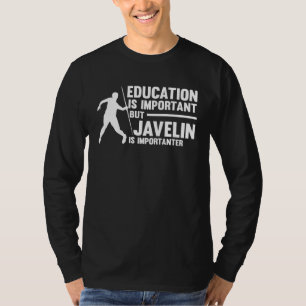 education is important but javelin is importanter  T-Shirt