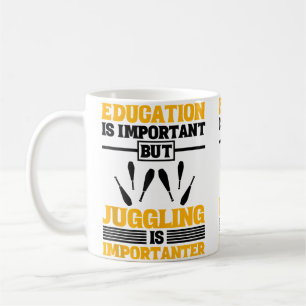 Education Is Important But Juggling Is Importanter Coffee Mug