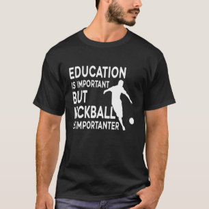 Education Is Important But Kickball Is Importan T-Shirt