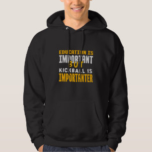 Education Is Important But Kickball Is Importanter Hoodie