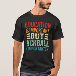 Education Is Important But Kickball Is Importanter T-Shirt