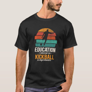 Education Is Important But Kickball Is Importanter T-Shirt