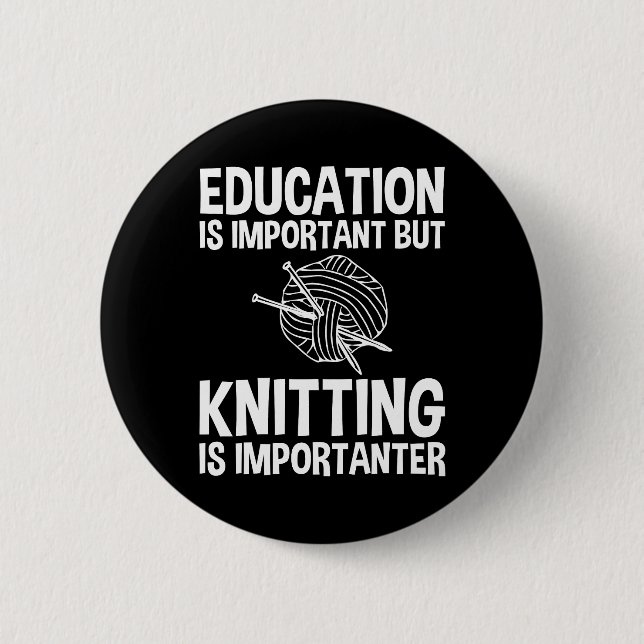 Education Is Important But Knitting Is Importanter 6 Cm Round Badge (Front)